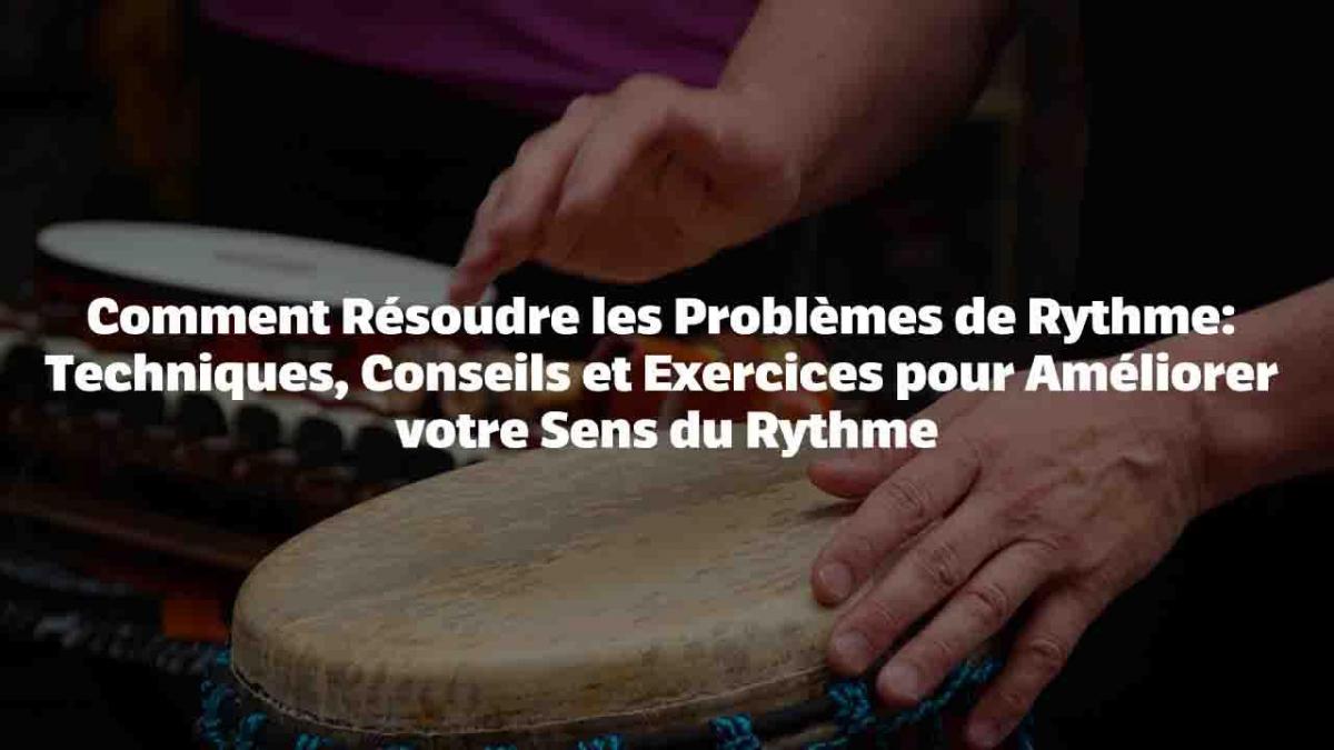 Comment Résoudre les Problèmes de Rythme à la Guitare : Techniques, Conseils et Exercices pour Améliorer votre Sens du Rythme