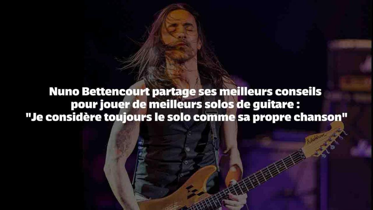 Nuno Bettencourt partage ses meilleurs conseils pour jouer de meilleurs solos de guitare : 