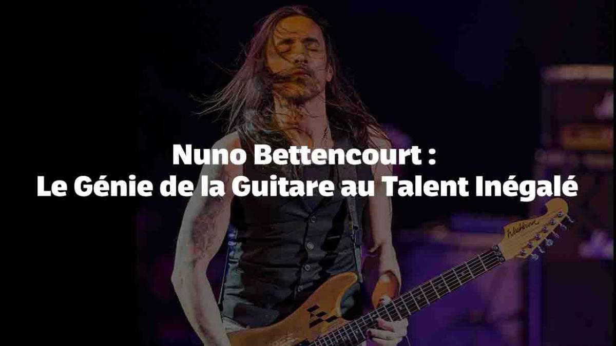 Nuno Bettencourt : Le Génie de la Guitare au Talent Inégalé