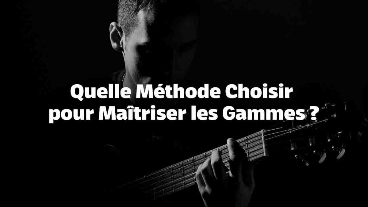 Quelle Méthode Choisir pour Maîtriser les Gammes ?