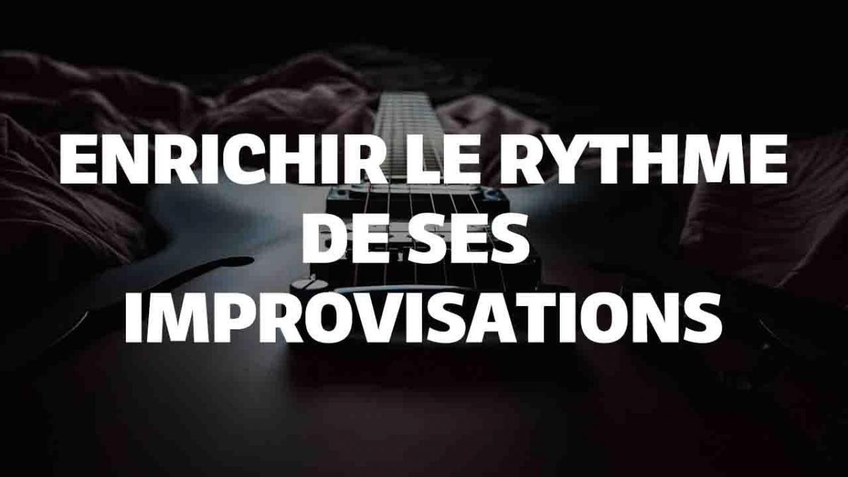 Enrichir le rythme de ses improvisations
